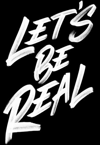 Let's be real written in white brushstrokes